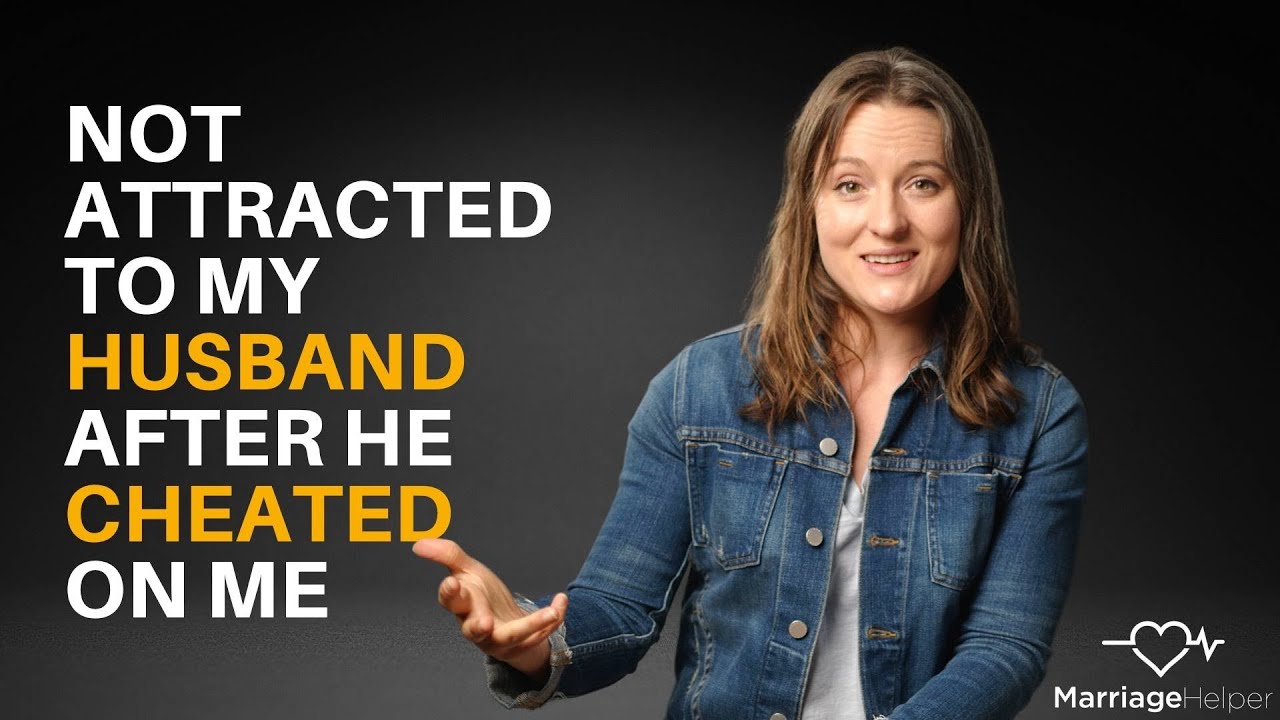 Not Attracted To My Husband After He Cheated On Me