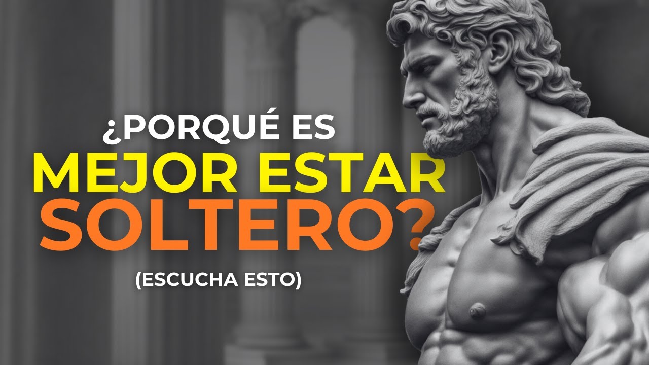 Por qué es MEJOR estar SOLTERO | PERSPECTIVA ESTOICA sobre los BENEFICIOS de la VIDA SOLTERA