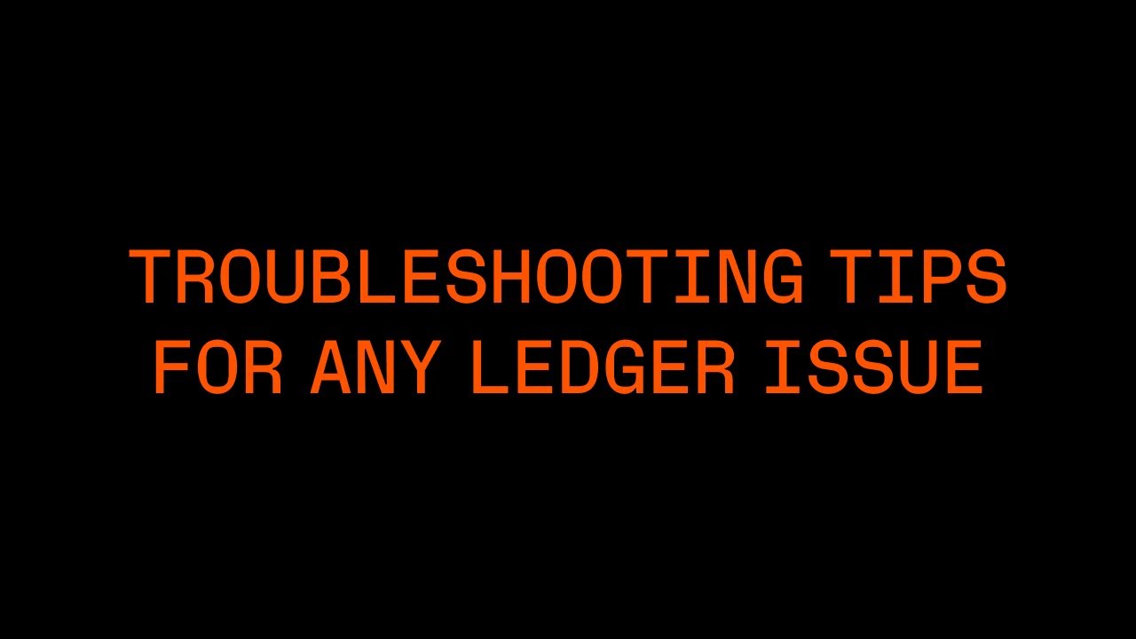 Troubleshooting Tips for Any Ledger Issue