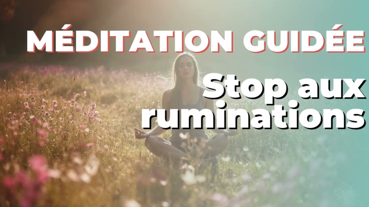 Arrêter les ruminations – Méditation guidée pour calmer le mental qui tourne en boucle