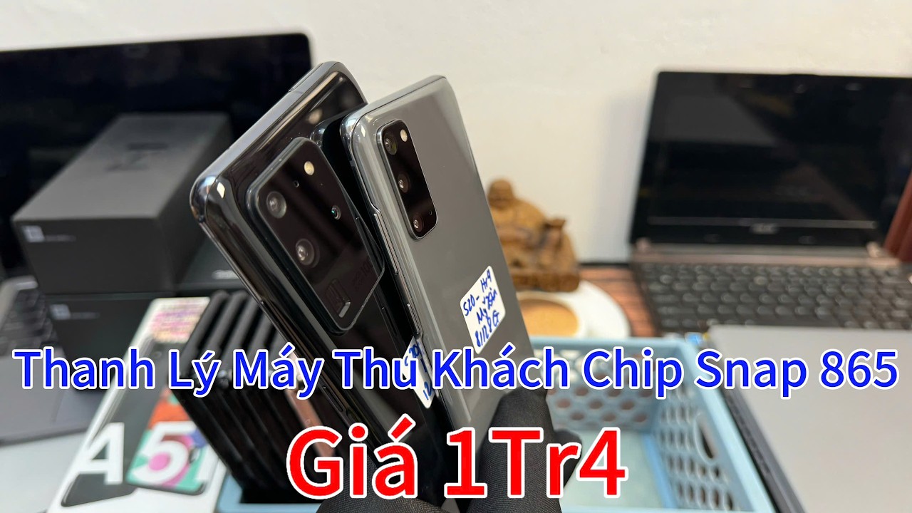 THANH LÝ MÁY THU KHÁCH CHIP SNAP 865 _ GIÁ 1TR4, S20 ULTRA, S20 5G, A73, S10 5G, NOTE 9, S21 PLUS...