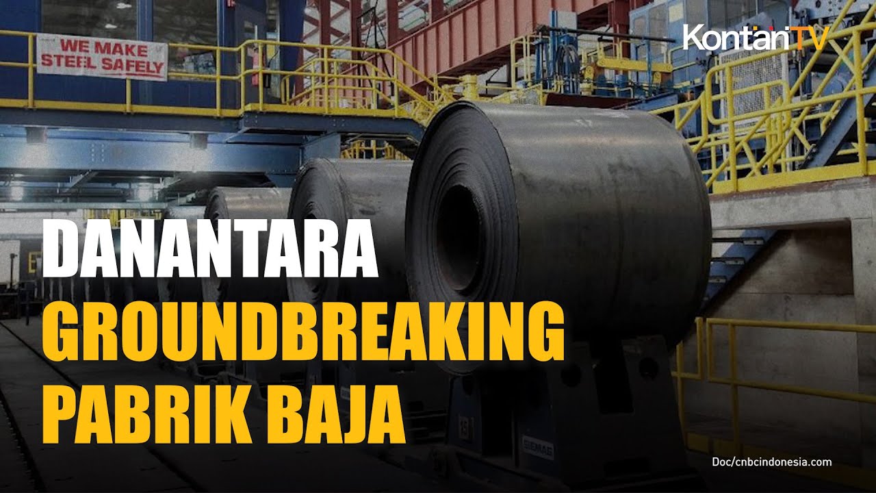 Danantara Groundbreaking Pabrik Baja di Cilegon, Pastikan di Bawah Krakatau Steel