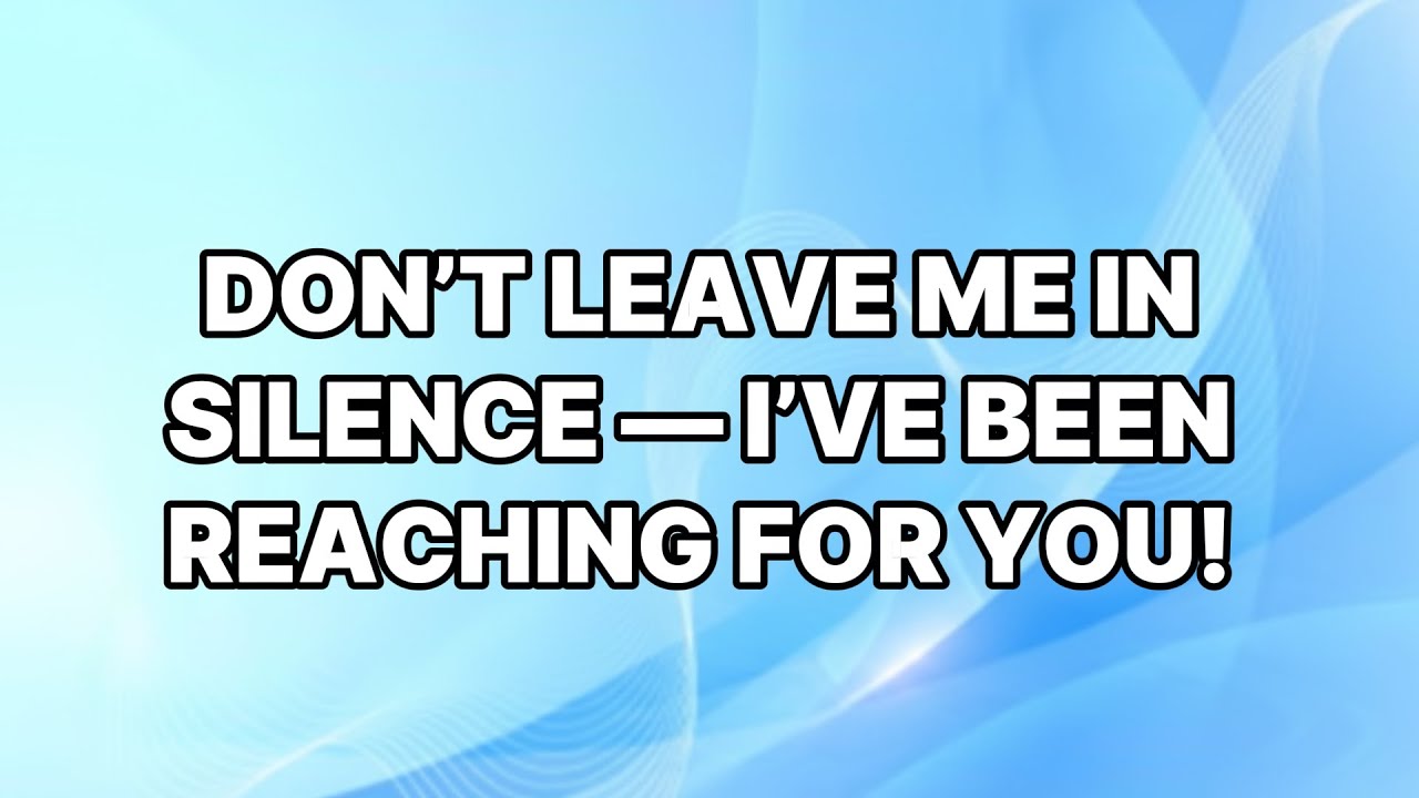 🛑GOD SAYS; DON’T LEAVE ME IN SILENCE — I’VE BEEN REACHING FOR YOU!