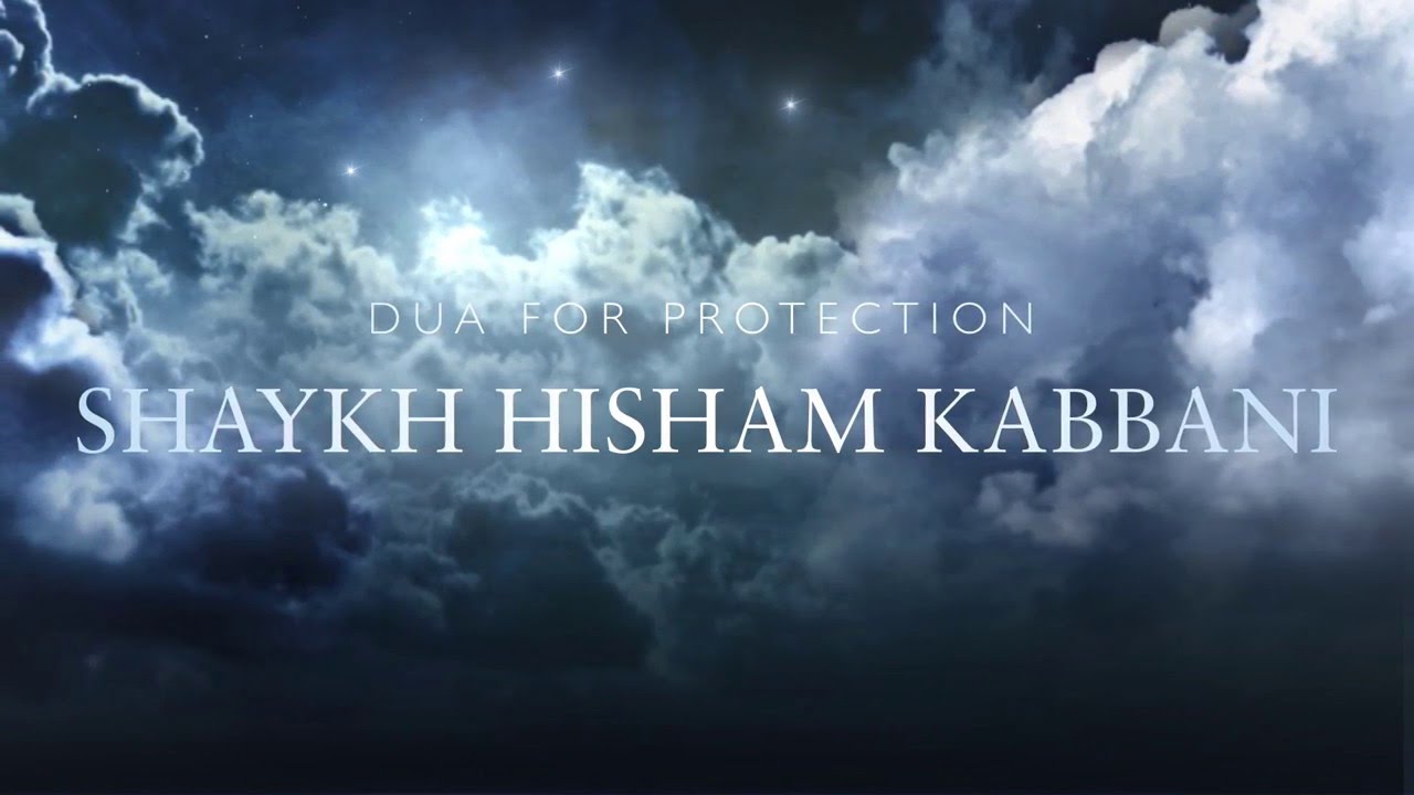 Mawlana Shaykh Hisham Kabbani (q) -- Dua for protection from Difficulties & Jinns (3 min)