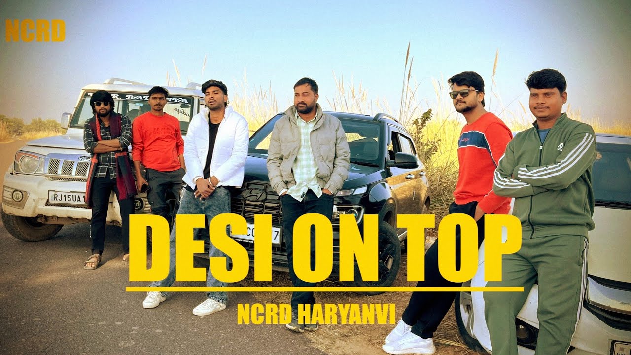 DESI ON TOP || OFFICIAL VIDEO NCRD_HARYANVI || NEW HARYANVI SONG 2025 || LATEST HARYANVI SONG