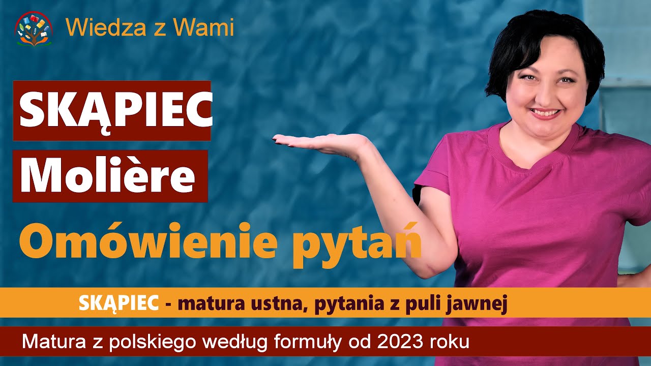 Skąpiec - Molier. Om&oacute;wienie pytań z puli jawnej matura ustną z polskiego 2023