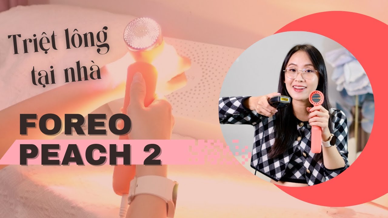 REVIEW MÁY TRIỆT LÔNG IPL FOREO PEACH 2 - CHIA SẺ VỀ TRIỆT LÔNG CÁ NHÂN TẠI NHÀ | CHILL WITH DAN