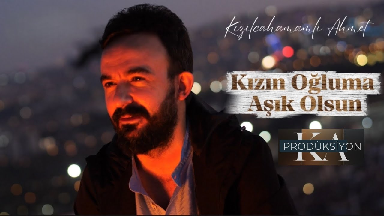 Kızılcahamamlı Ahmet - Kızın Oğluma Aşık Olsun (Offical Video) 4K