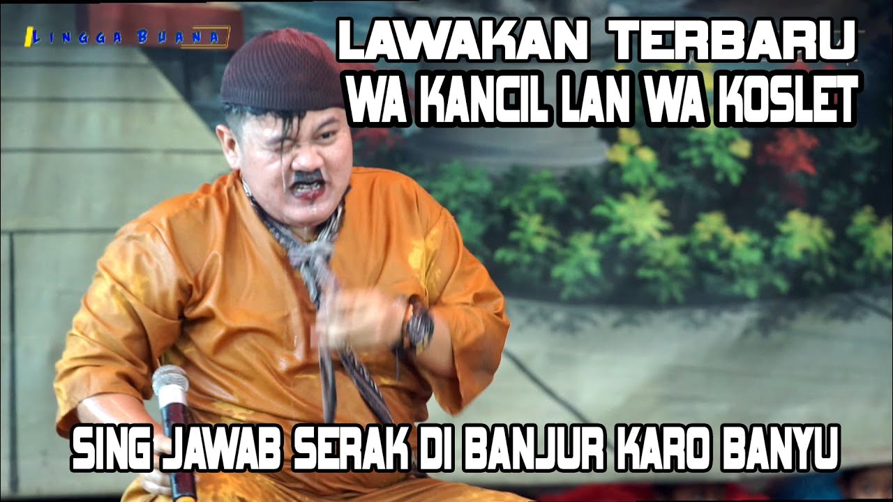 SING JAWAB SERAK DI BANJUR KARO BANYU || LAWAKAN WA KANCIL LAN WA KOSLET TERBARU