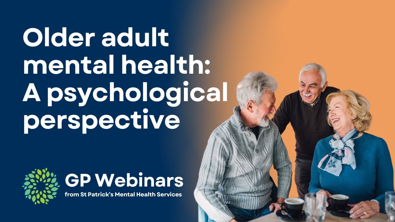 Older adult mental health: A psychological perspective | GP Webinar