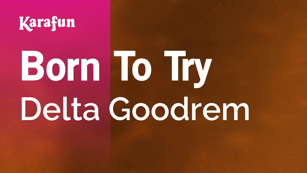 Born to Try - Delta Goodrem | Karaoke Version | KaraFun