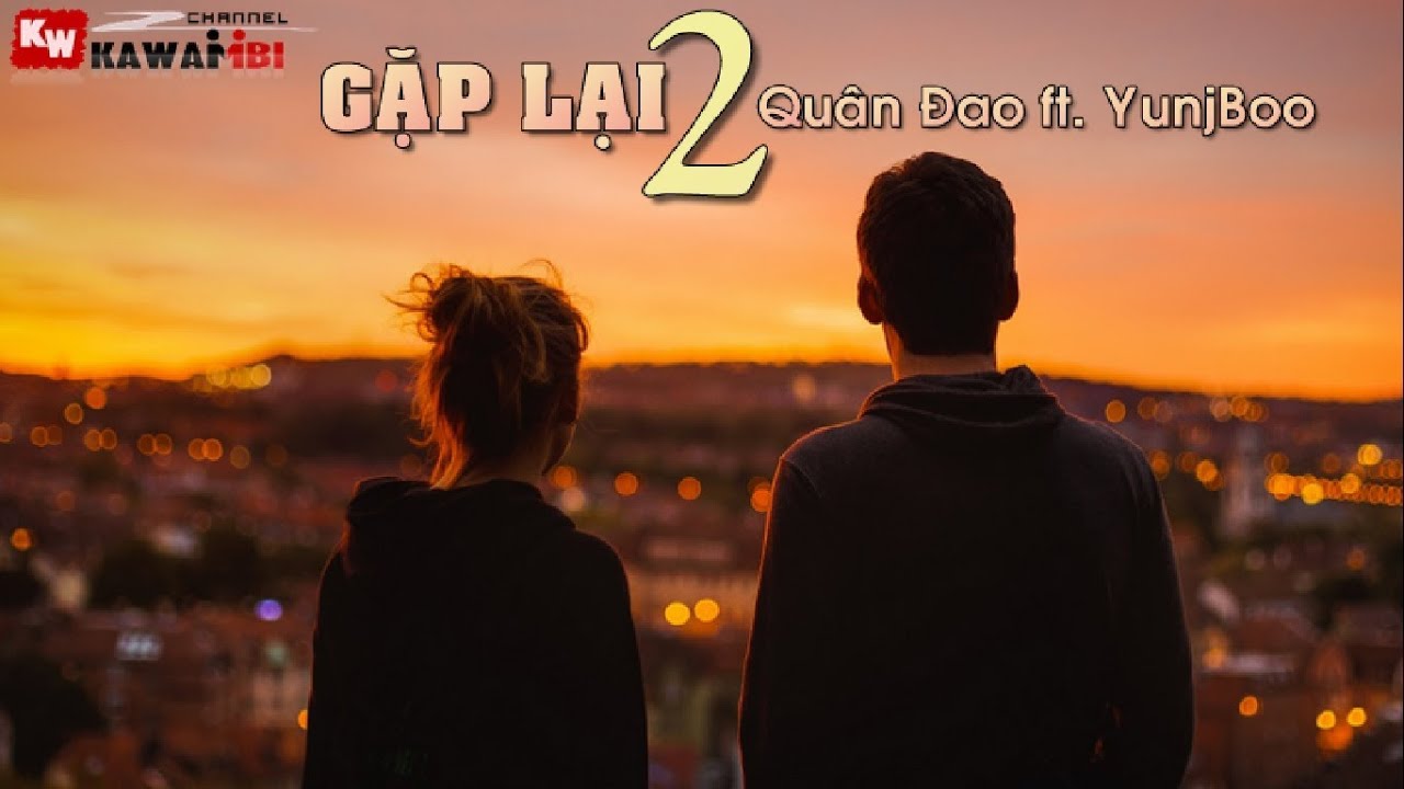 Gặp Lại (Part 2) - Quân Đao ft. YunjBoo [ Video Lyrics ]