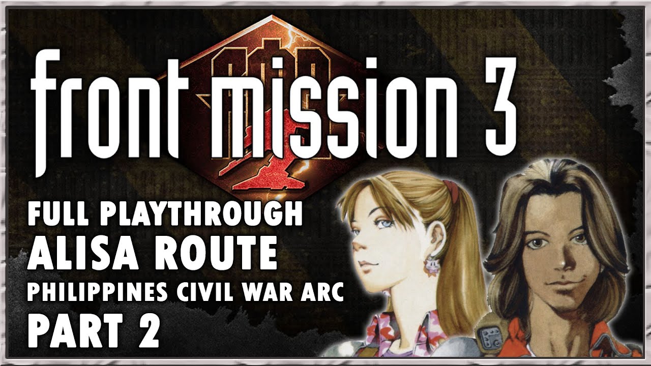 Front Mission 3 Remake - Full Playthrough [Alisa Route] [Philippines Civil War Arc] [Part 2/5]