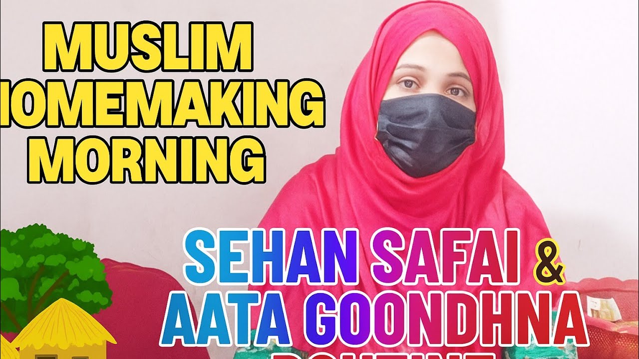 Muslim Homemaking Morning | Sehan Safai & Aata Goondhna Routine