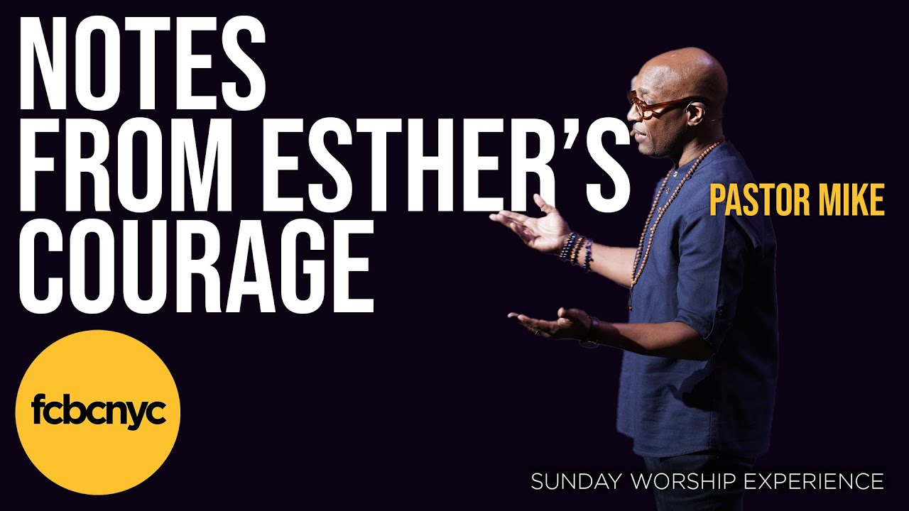 Notes From Esther's Courage | Pastor Michael A. Walrond Jr. | FCBCNYC