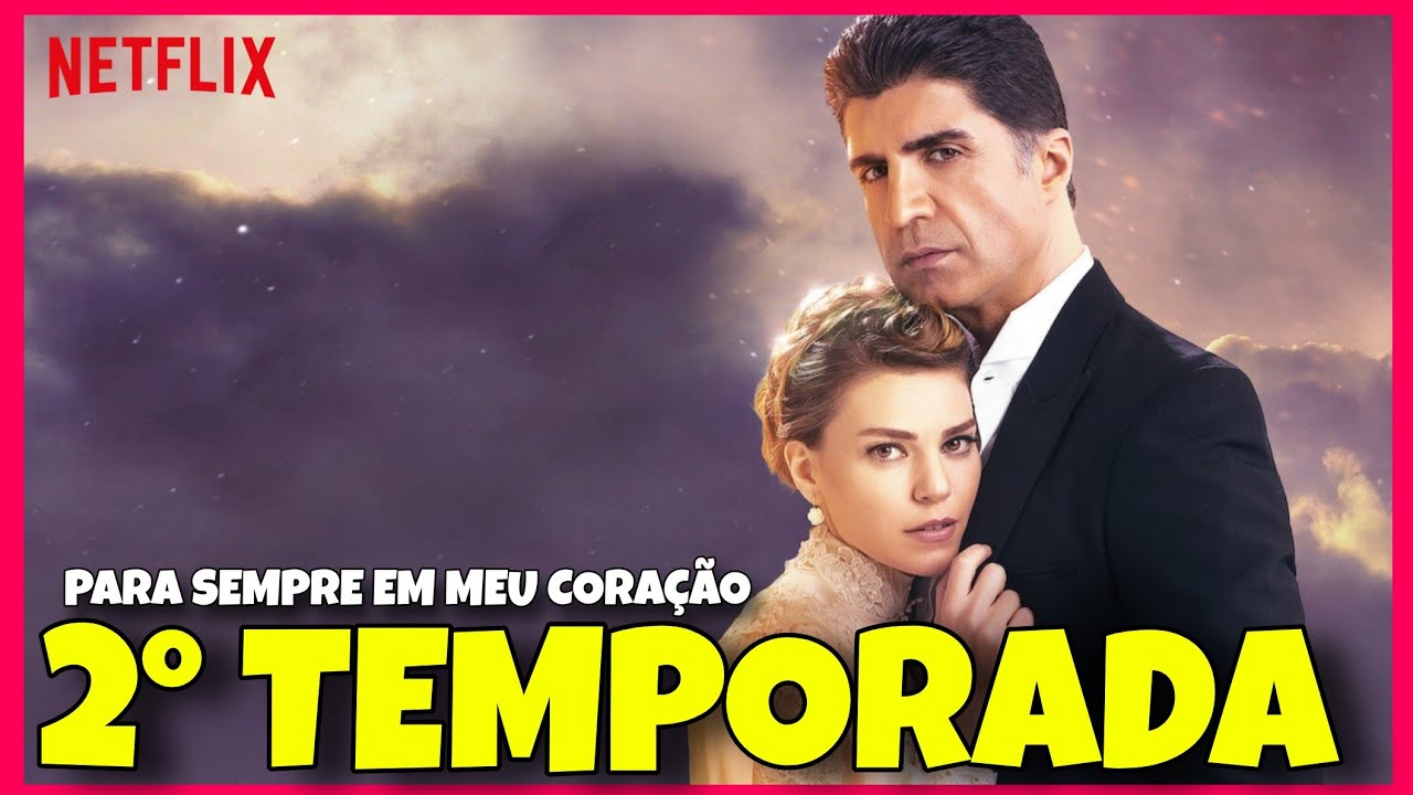 PARA SEMPRE NO MEU CORA&Ccedil;&Atilde;O 2 TEMPORADA | QUANDO CHEGA NA NETFLIX?