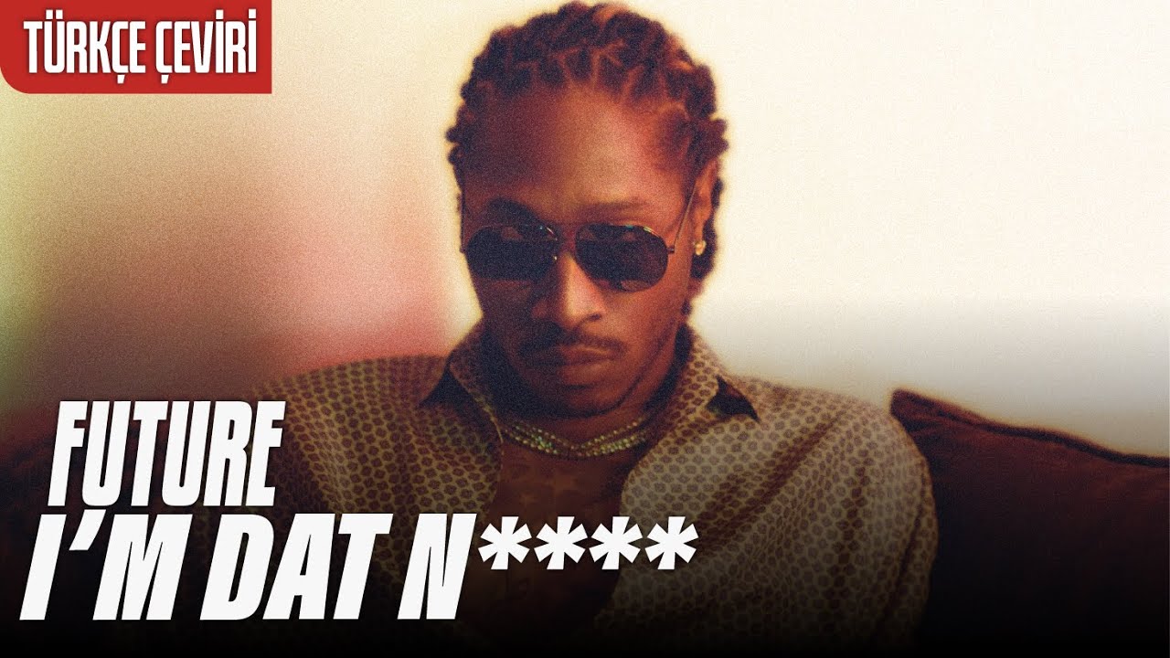 Future - I'M DAT N**** | Türkçe Çeviri (Altyazılı)