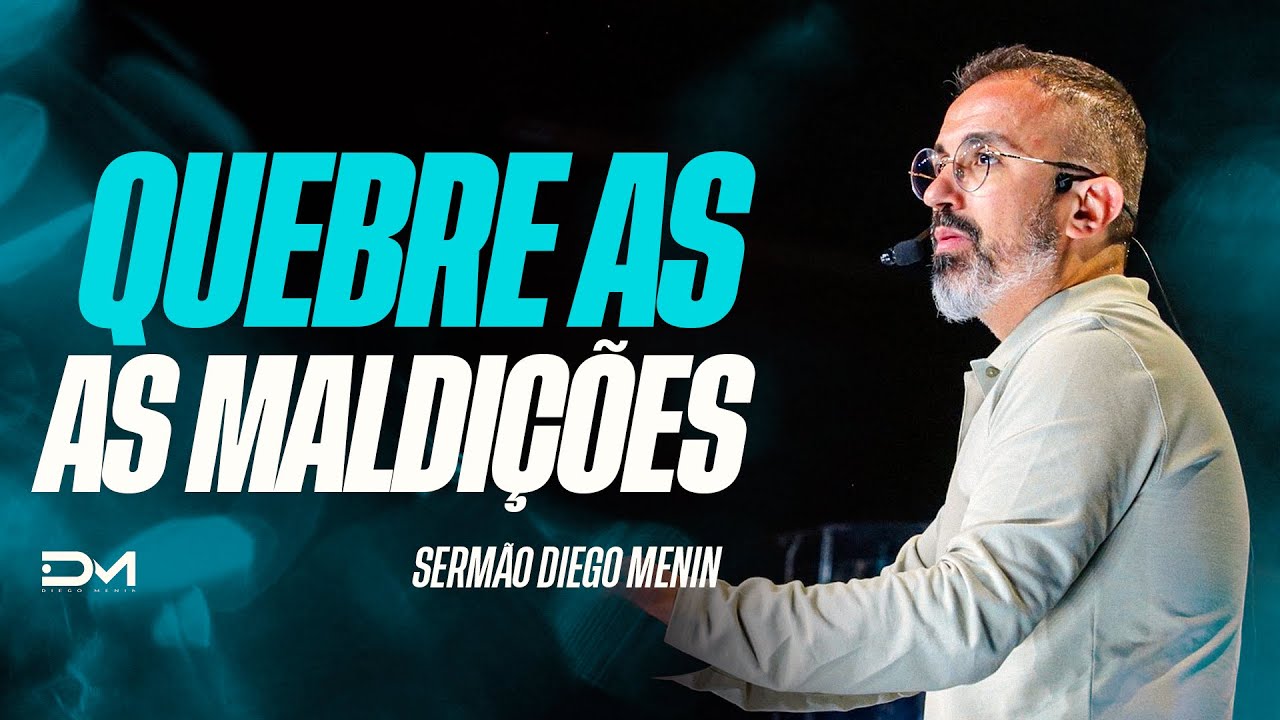 QUEBRE AS MALDIÇÕES - #DIEGOMENIN | SERMÃO