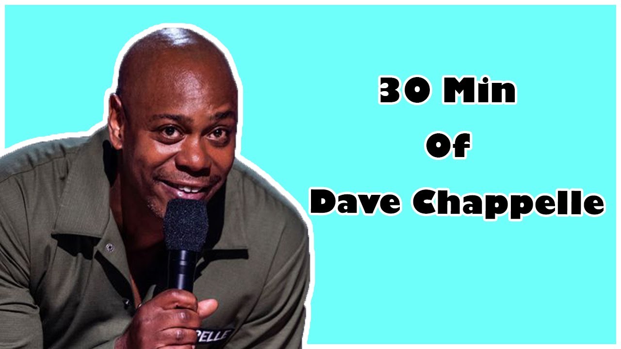 30 min of Dave Chappelle.
