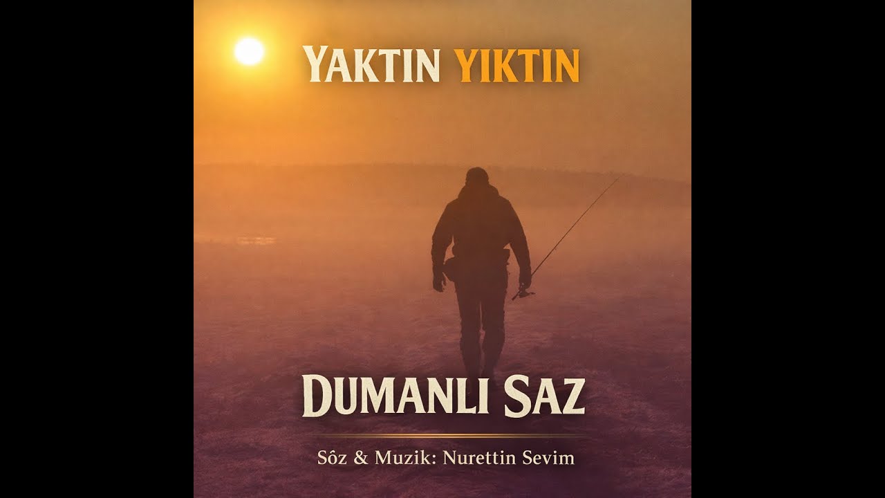 Dumanlı Saz – Yaktın Yıktın (Söz & Müzik: Nurettin Sevim)
