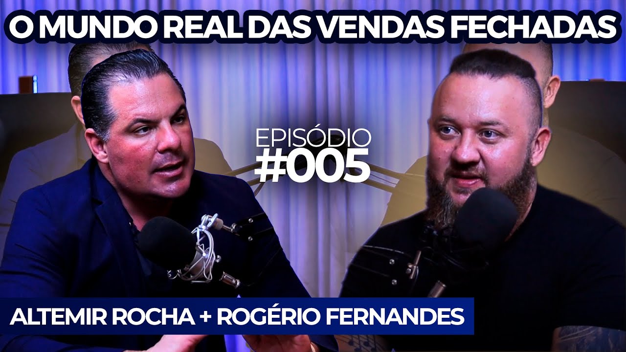 Mundo Real das Vendas fechadas com Rogério Fernandes - EP #05
