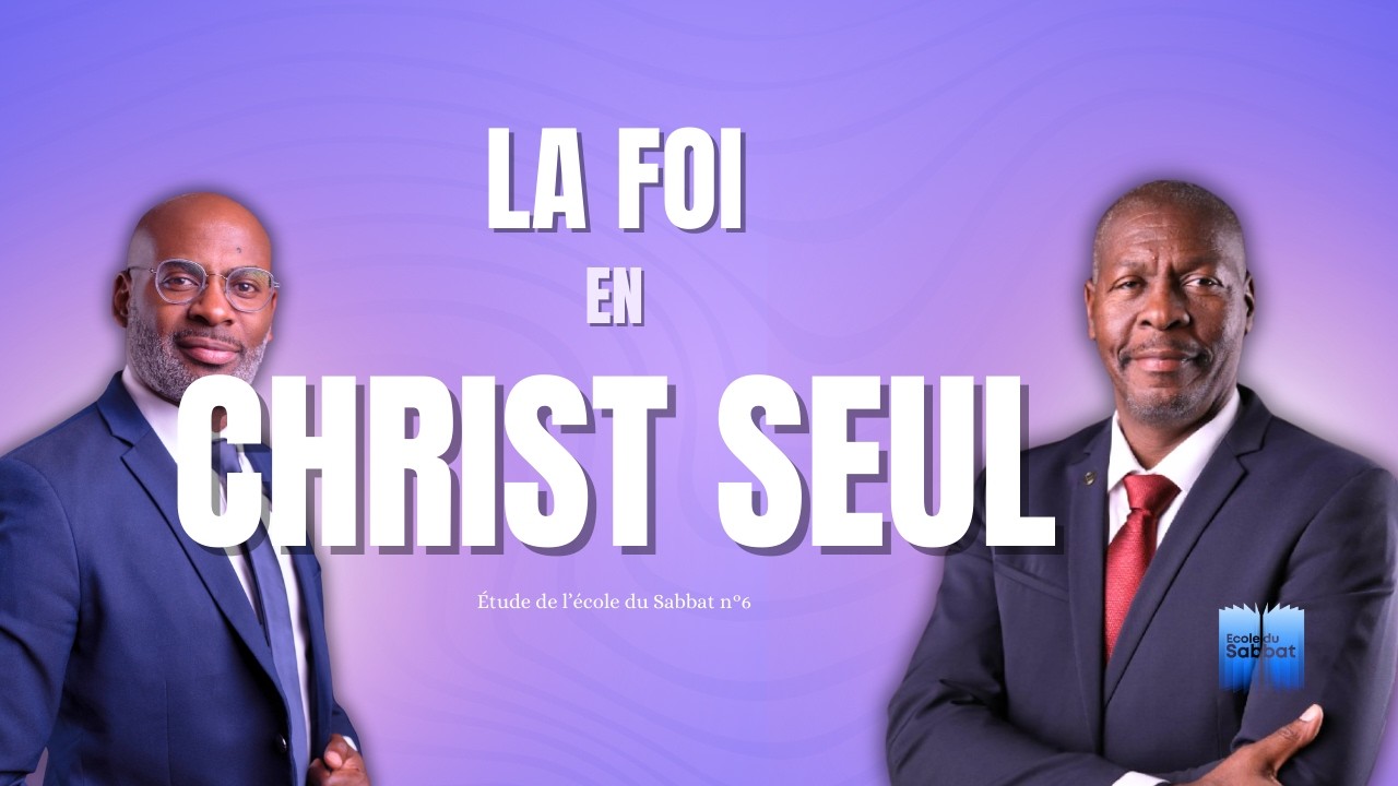 La Foi en Christ seul  I Étude de l'école du Sabbat 6 EDS Adventiste