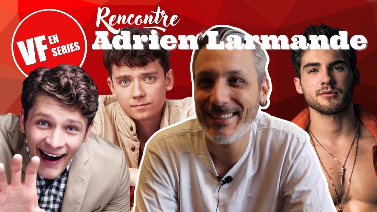 Vf en Séries rencontre Adrien Larmande (Sex Education)
