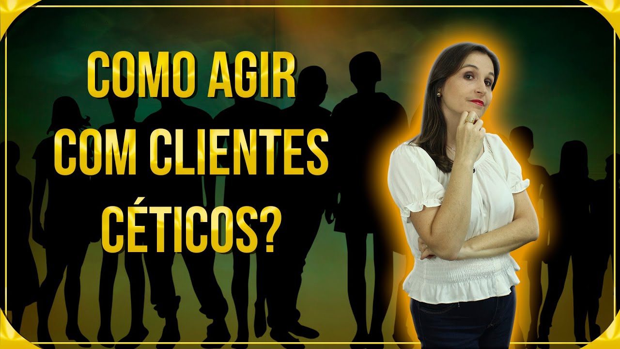 COMO O TERAPEUTA HOLÍSTICO AGE COM CLIENTES CÉTICOS? | CÁTIA BAZZAN