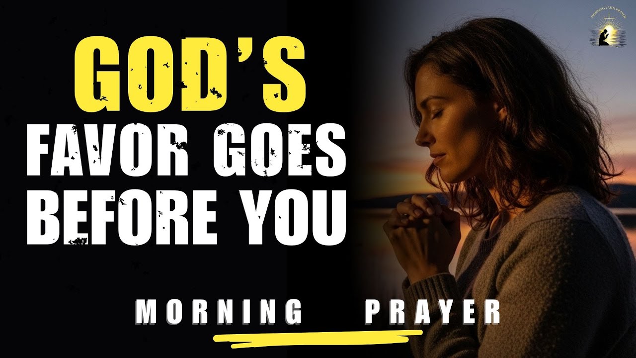 God’s Favor Goes Before You Today | Powerful Prayer for Blessing & Protection | Morning Prayer