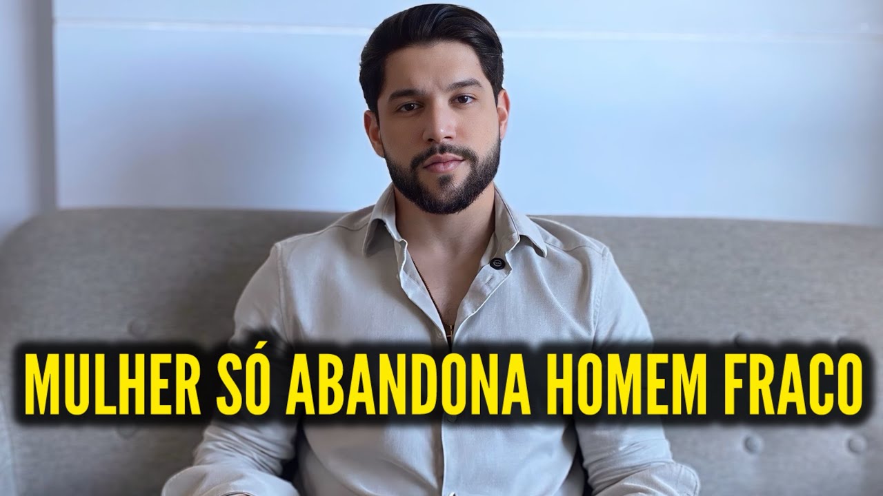 MULHER SÓ ABANDONA HOMEM FRACO