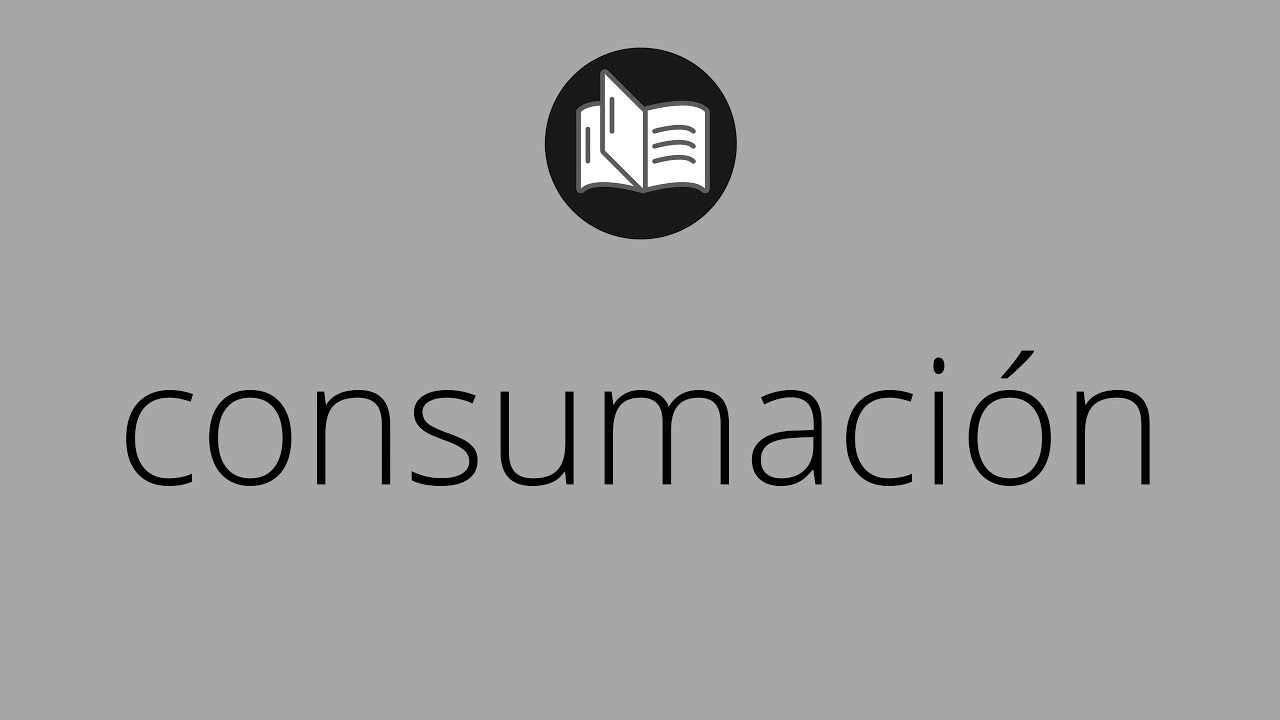 Que significa CONSUMACI&Oacute;N &bull; consumaci&oacute;n SIGNIFICADO &bull; consumaci&oacute;n DEFINICI&Oacute;N &bull; Que es CONSUMACI&Oacute;N
