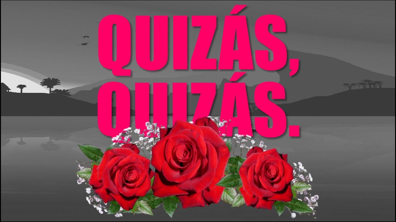 Quiz&aacute;s, Quiz&aacute;s, Quiz&aacute;s,