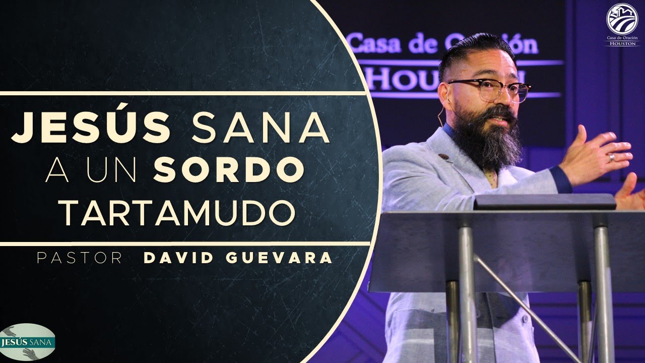 17 | David Guevara | Jesús sana a un sordo tartamudo | 03/31/23