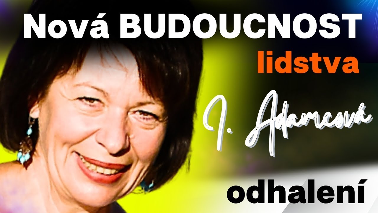 IVANKA ADAMCOVÁ: 💥 Rodí se nové VĚDOMÍ lidstva?💥...[cyklus odhalení]