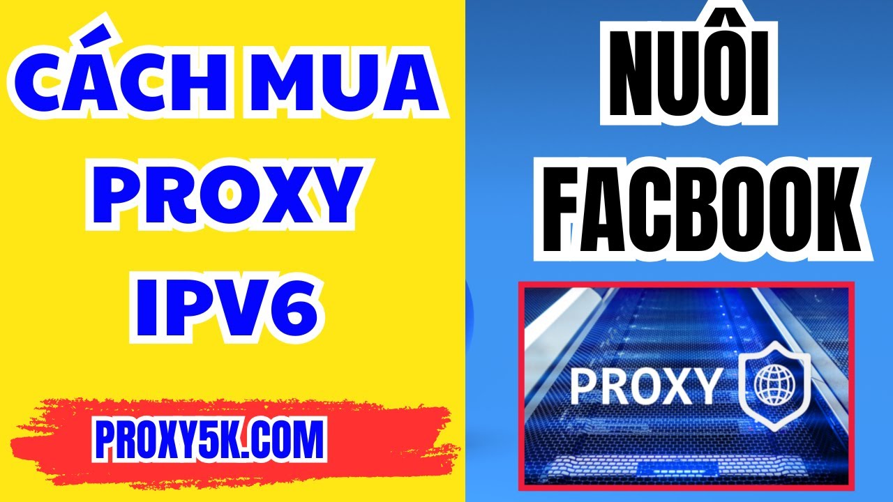 C&aacute;ch Mua Proxy IPV6 Gi&aacute; Rẻ - Proxy Nu&ocirc;i Nick Facebook An To&agrave;n