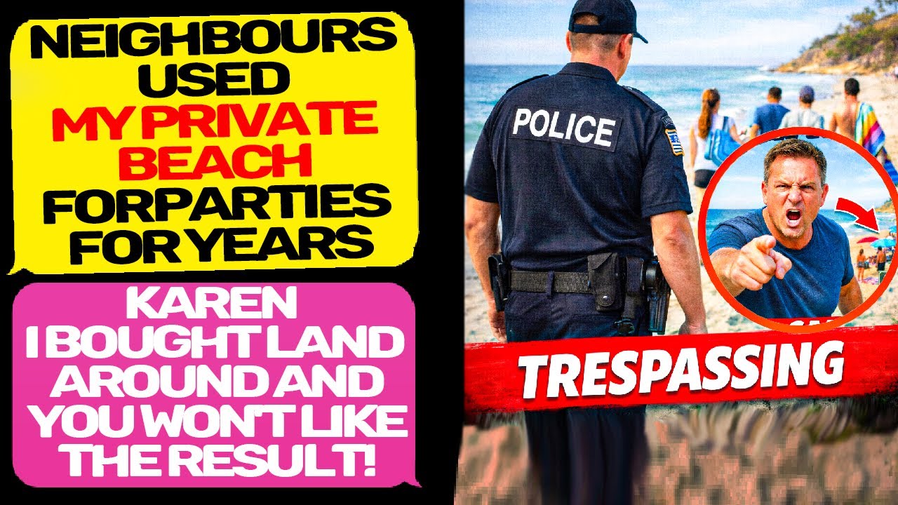 NEIGHBOURS USED MY PRIVATE BEACH FOR YEARS! Karen, a Huge Mistake R/ENTITLEDPEOPLE