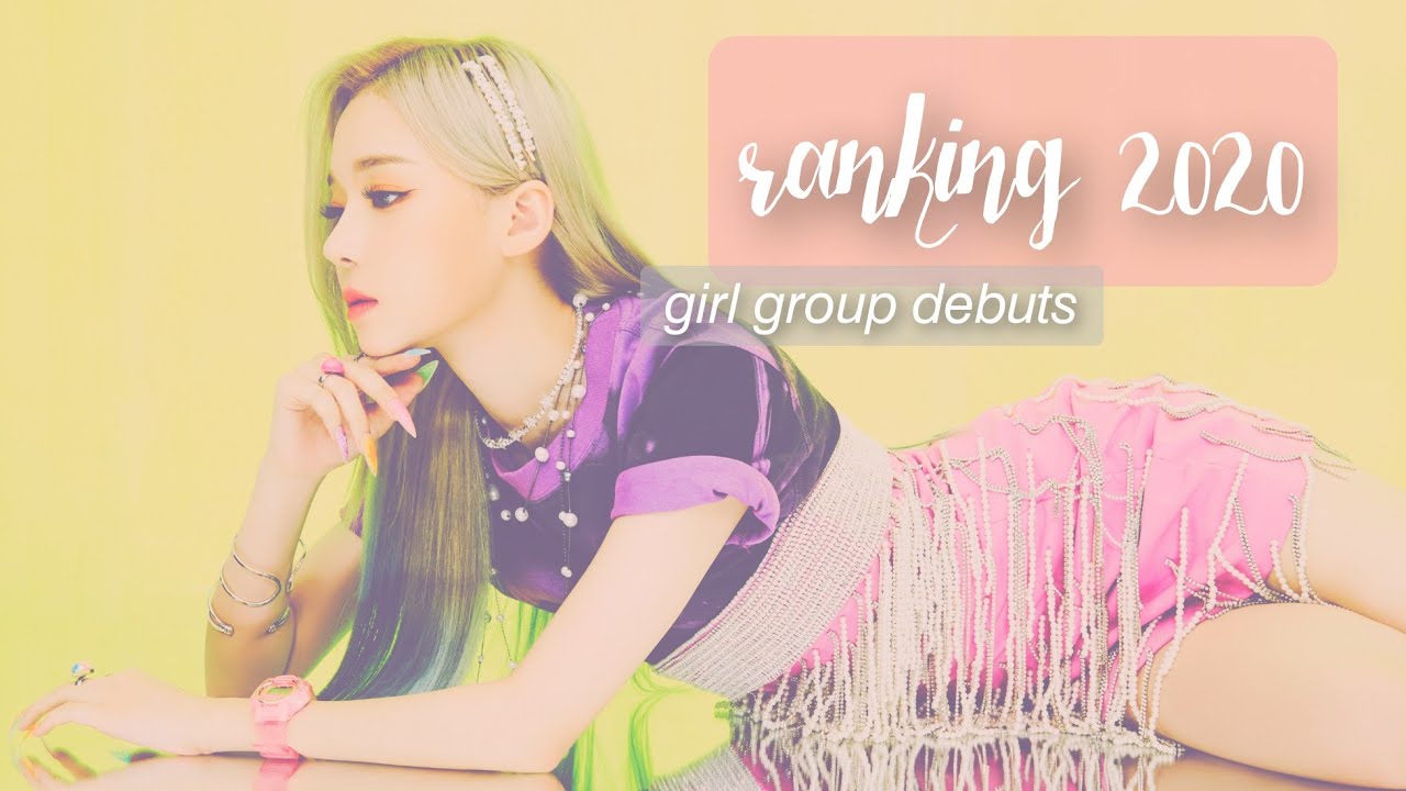 ranking & reviewing 2020 girl group debuts ✮