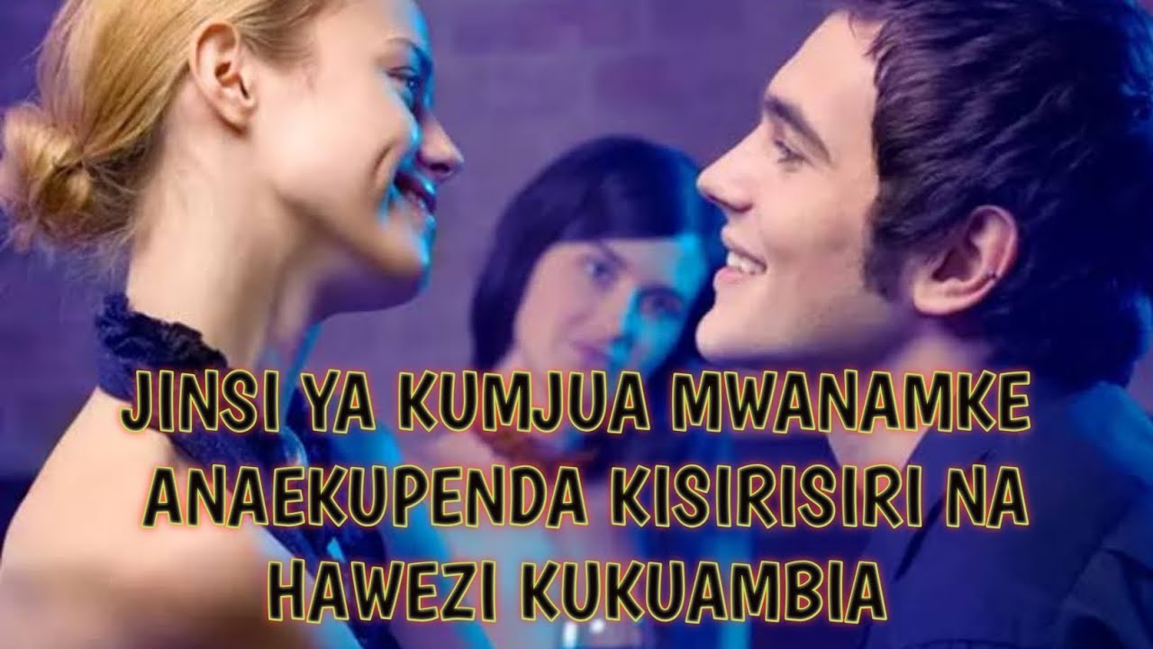 ISHARA ZA MWANAMKE ANAKUPENDA ILA HAWEZI KUKUAMBIA By Mr . Chengine