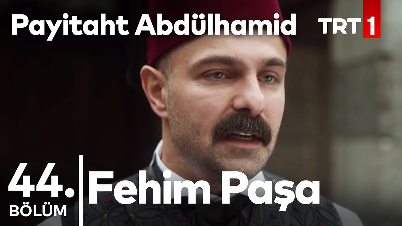 Fehim Paşa ( Tüm Sahneler) I Payitaht Abdülhamid 44. Bölüm