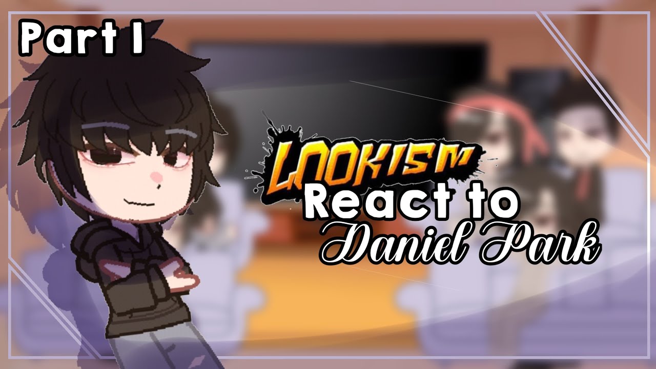 Gen 0-1 React to Daniel park (and others) | Lookism GCRM |