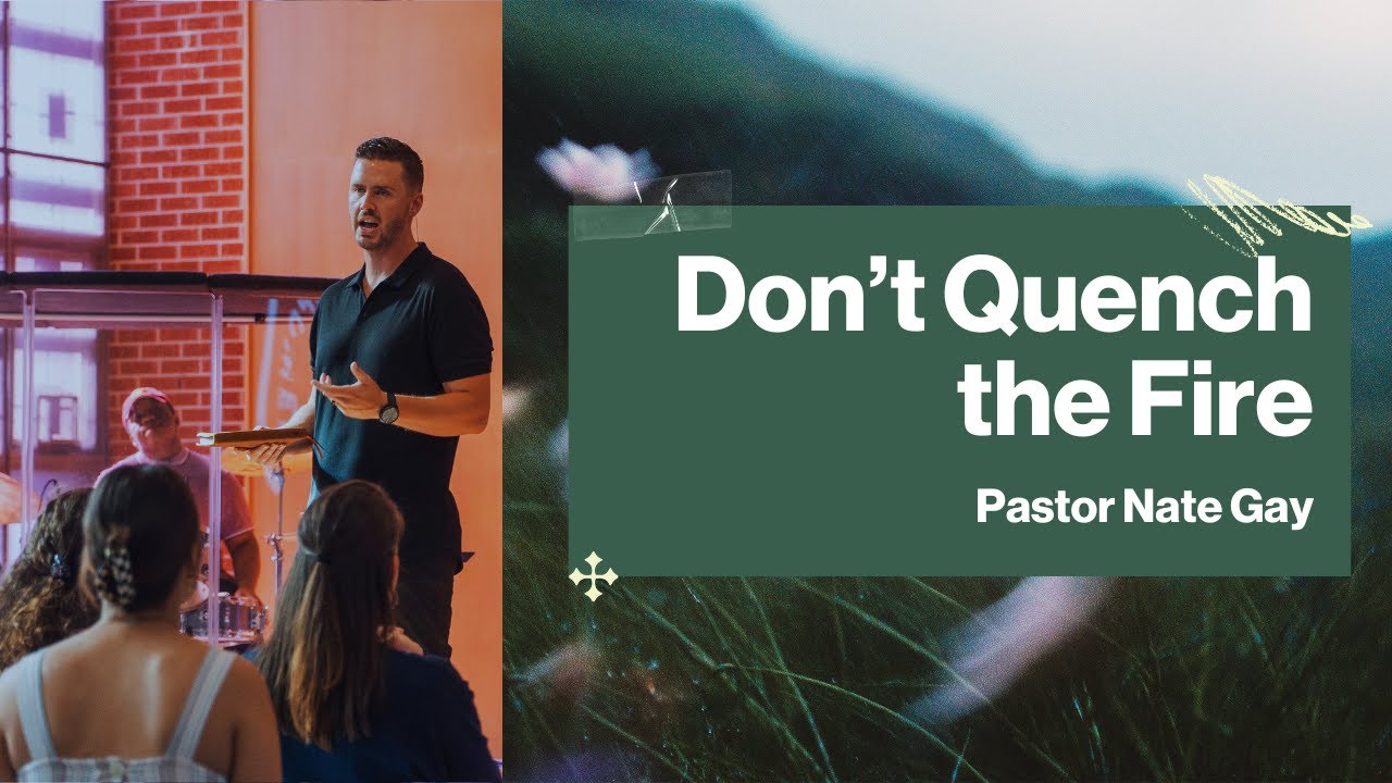 Don't Quench the Fire | Pastor Nate Gay