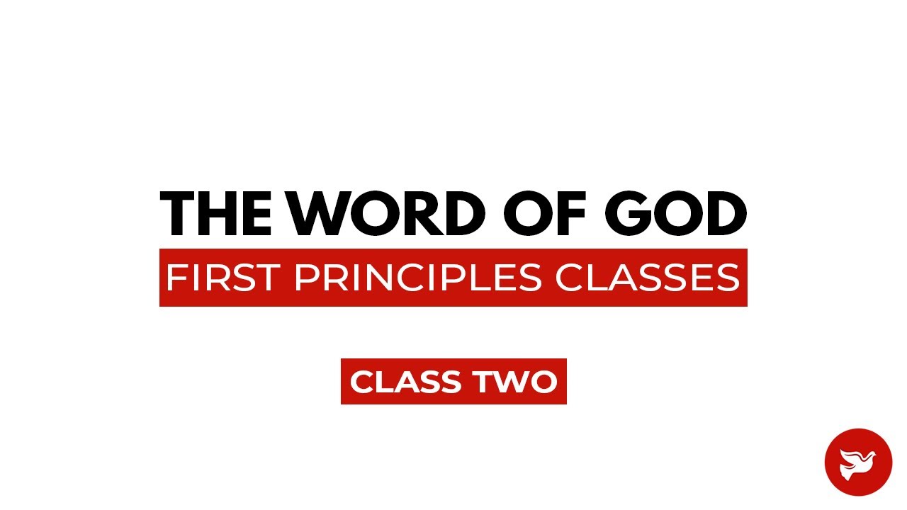 The Word of God | First Principles Classes (Class Two)