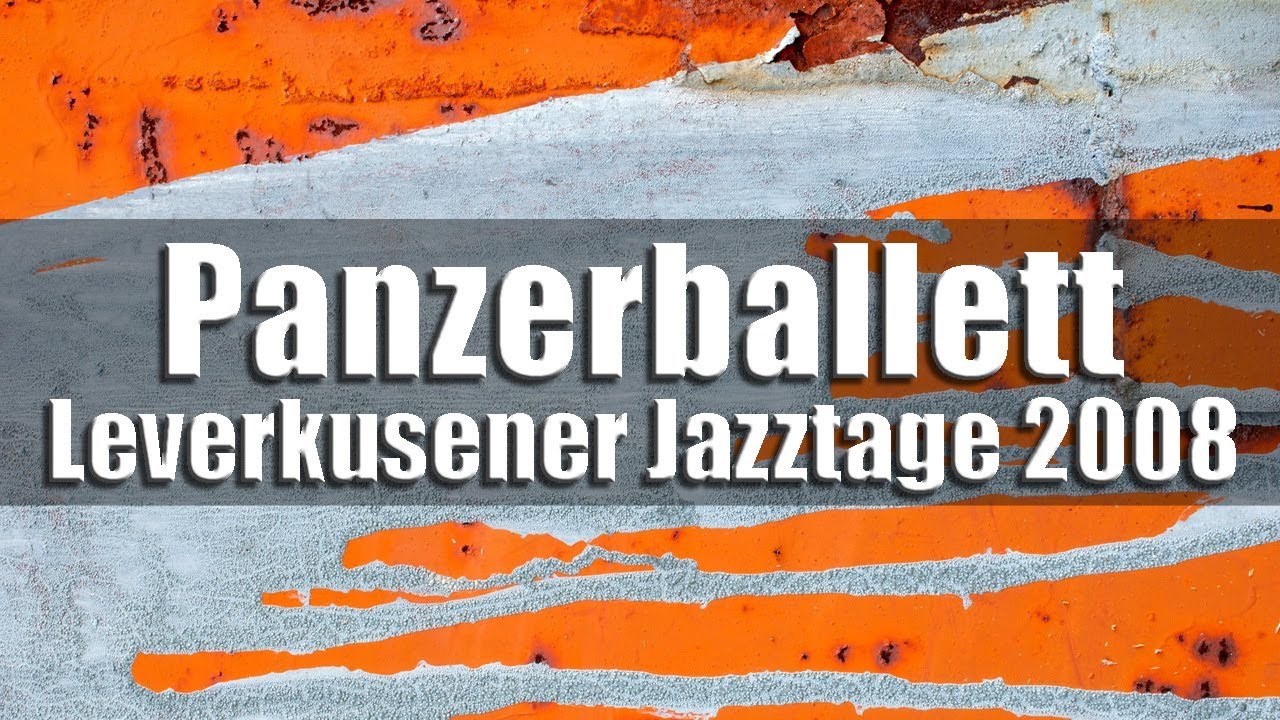 Panzerballett - Leverkusener Jazztage 2008