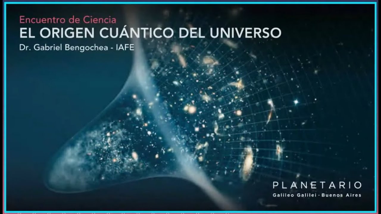 El Origen Cuántico del Universo - Dr. Gabriel R. Bengochea - Planetario BA - 29 oct 2020