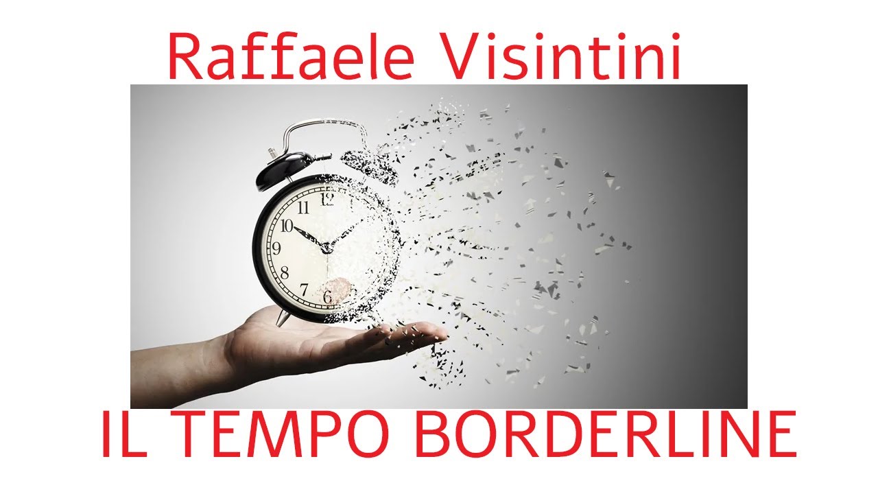 RAFFAELE VISINTINI Il Tempo Borderline