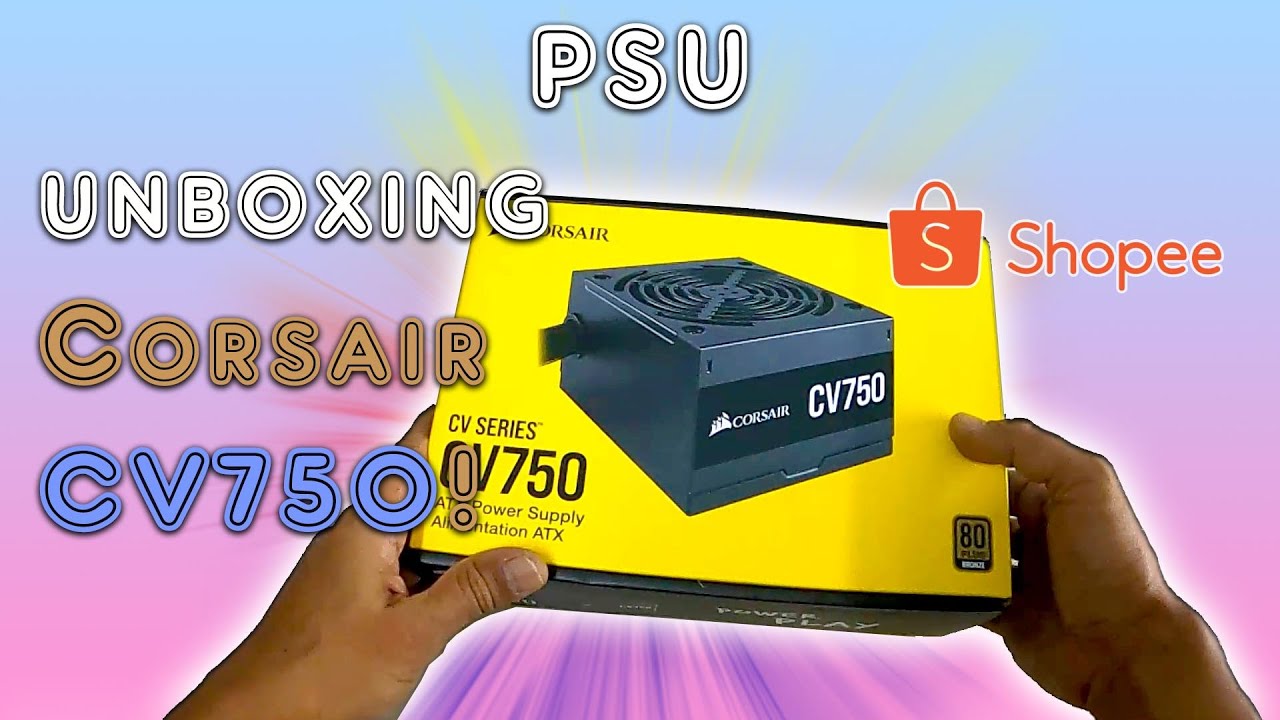 Unboxing PSU Corsair CV750 80 Plus!