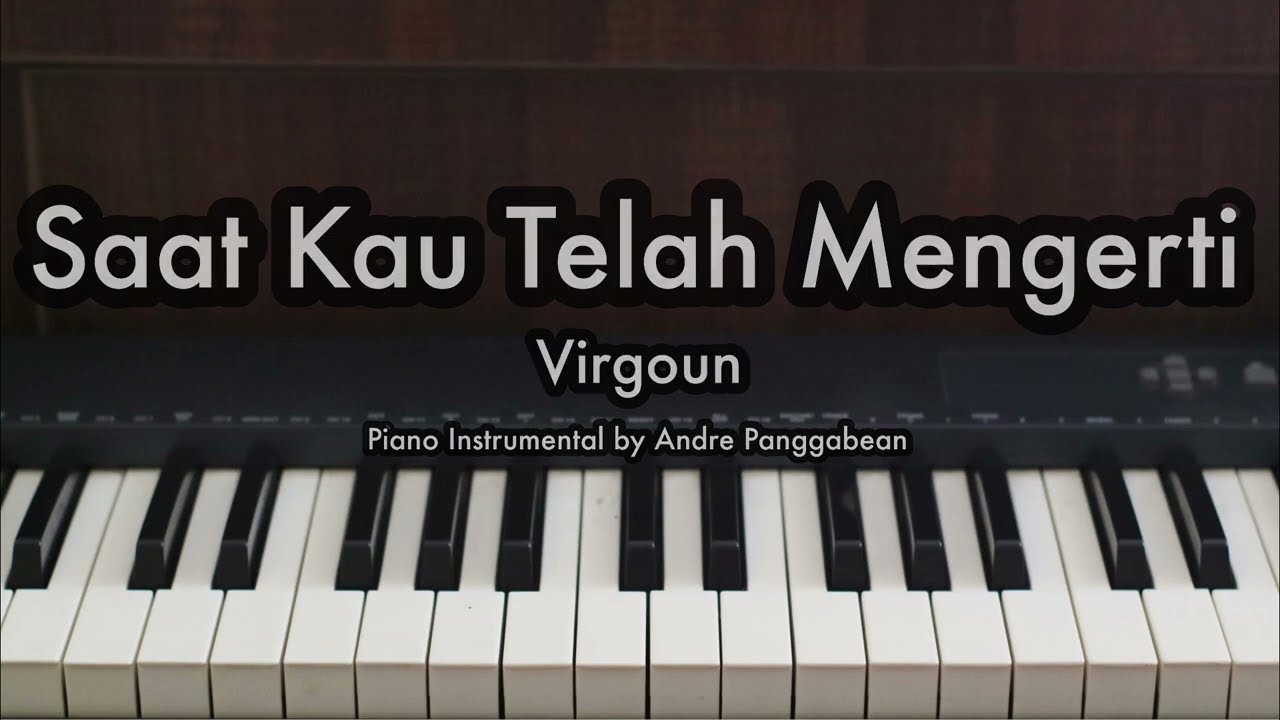 Saat Kau Telah Mengerti - Virgoun | Piano Karaoke by Andre Panggabean