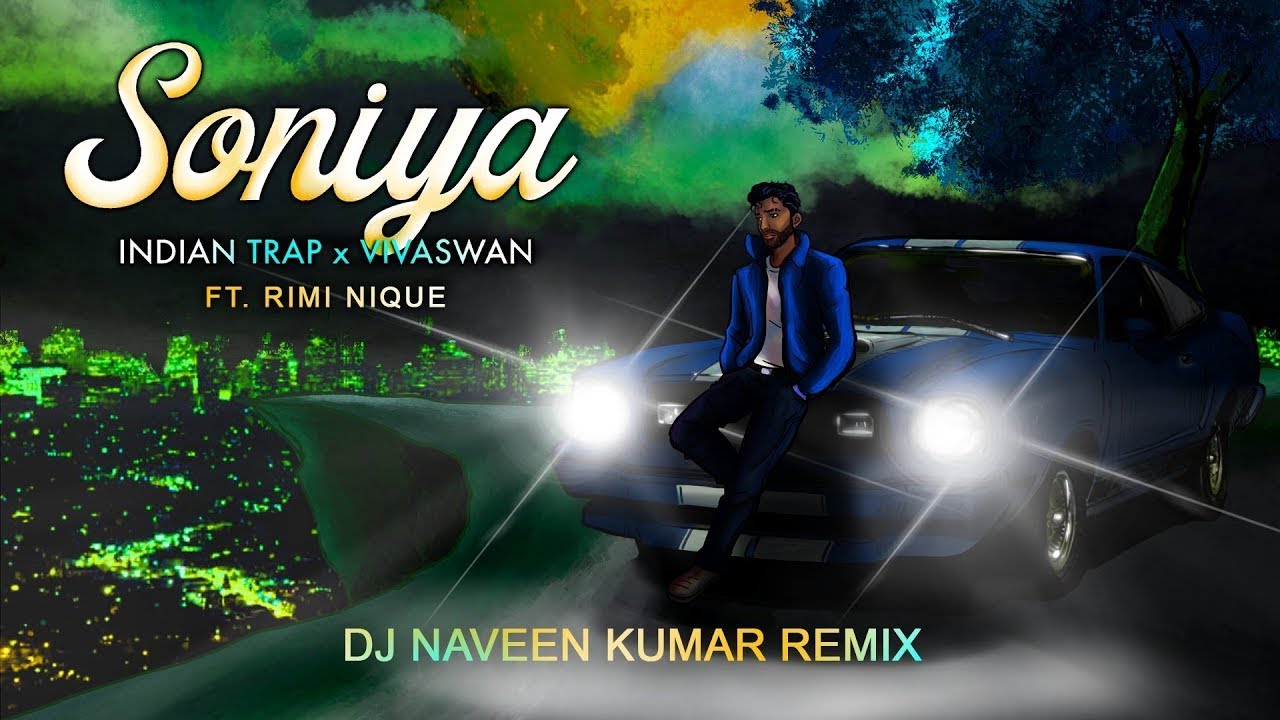 ndian Trap x VivaSwan Ft. Rimi Nique - Soniya (DJ Naveen Kumar Remix) (OFFICIAL VIDEO) | NK Visuals