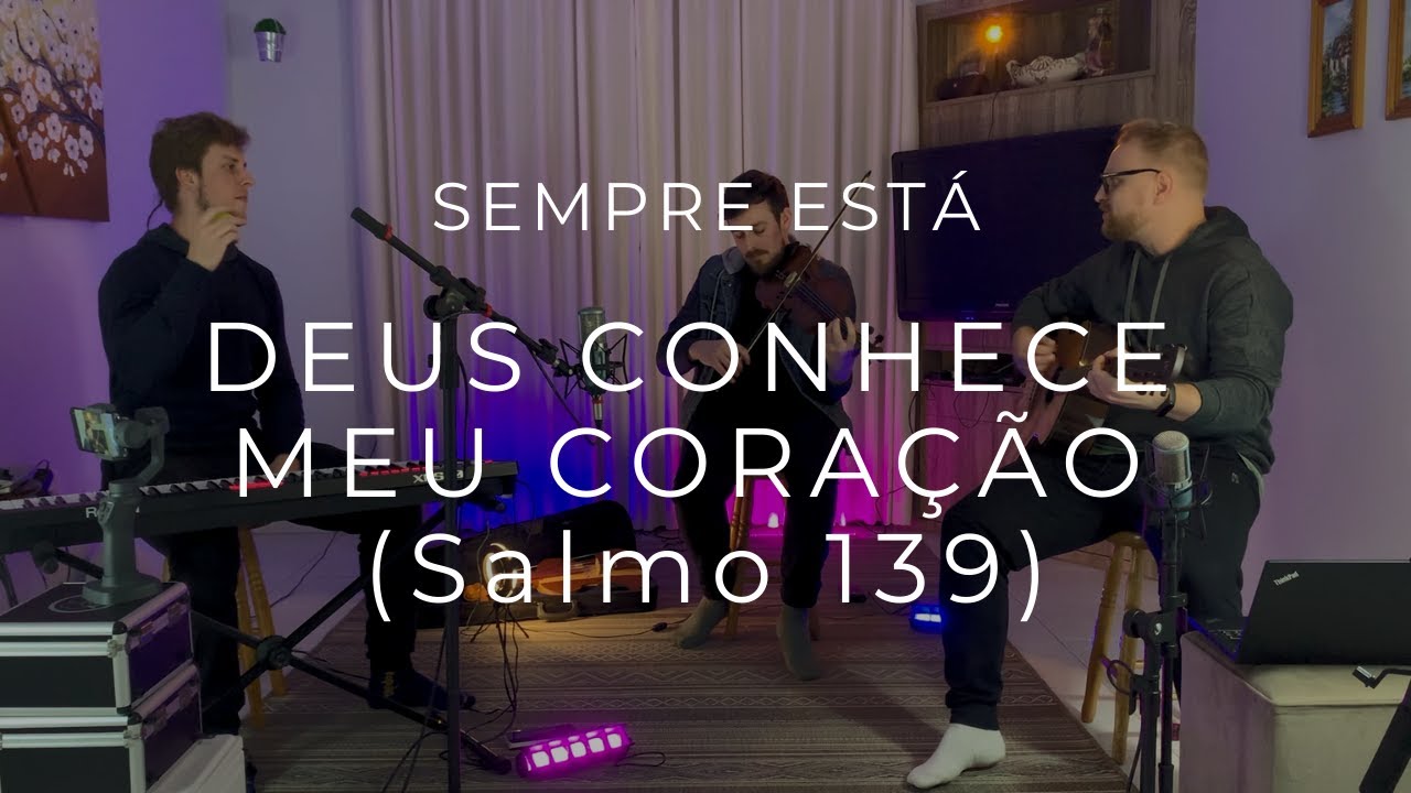 Sempre Está | DEUS CONHECE MEU CORAÇÃO (Salmo 139)