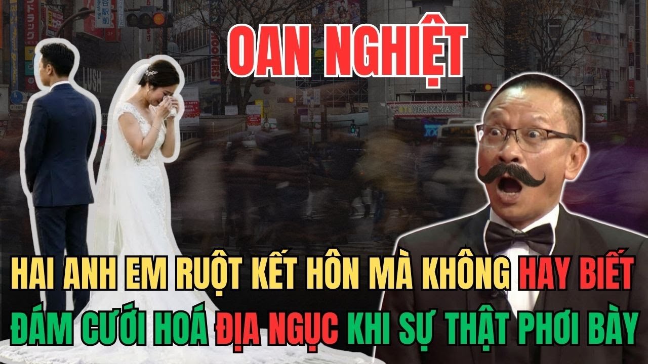 Hai Anh Em Ruột Cưới Nhau Sự Thật Chấn Động Đằng Sau | Tâm Sự Cùng Văn Sâm